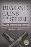 Beyond Guns and Steel: A War Termination Strategy (Praeger Security International) 0313391491 Book Cover