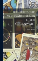 Der Deutsche Volksaberglaube Der Gegenwart 1016371616 Book Cover