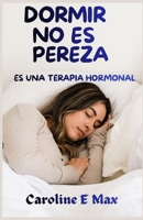 DORMIR NO ES PEREZA: ES UNA TERAPIA HORMONAL (Spanish Edition) B0G1M6MQZK Book Cover