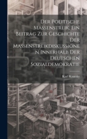 Der politische Massenstreik, ein Beitrag zur Geschichte der Massenstreikdiskussionen innerhalb der deutschen Sozialdemokratie (German Edition) 1020021233 Book Cover