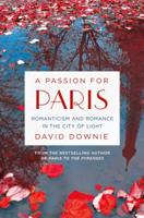 A Passion for Paris: Romanticism and Romance in the City of Light 1250080371 Book Cover