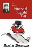 Financial Straight Talk: Road to Retirement 1452056765 Book Cover