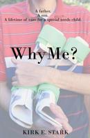 Why Me?: A father, a son, a lifetime of care for a special needs child 152282345X Book Cover