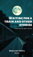 Waiting For a Train and Other Stories B0DXSF1D99 Book Cover