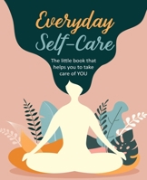 Everyday Self-Care: The little book that helps you take care of YOU. 1782498877 Book Cover