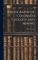 Bibliography of Colorado Geology and Mining 1021675695 Book Cover