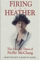 Firing Heather: The Life and Times of Nellie McClung 1895618436 Book Cover