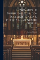Dizionario Di Erudizione Storico-ecclesiastica Da S. Pietro Sino Ai Nostri Giorni; Volume 28 1021786853 Book Cover
