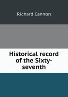Historical Record of the Sixty-Seventh 1164152424 Book Cover