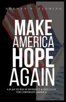 Make America Hope Again: A Plan to Win in Diversity & Inclusion for Corporate America 1432771140 Book Cover