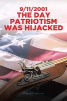 9/11/2001 The Day Patriotism was Hijacked 1646544609 Book Cover
