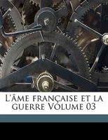 L'âme française et la guerre; Volume 03 1021480568 Book Cover
