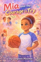 Mia and the Courage to Try (Mia's Next Adventures) B0GVYHLL2D Book Cover