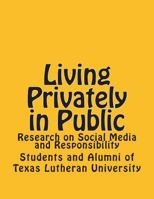 Living Privately in Public: Research on Social Media and Responsibility 1478216220 Book Cover