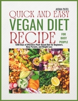 Quick and Easy Vegan Diet Recipe for Busy People: 1200 Days of Effortless Plant-Based Diet for Beginners, Busy Parents, and Weight Loss (Bonus Inside) B0CSFY4V3F Book Cover