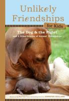 Unlikely Friendships for Kids: The Dog & The Piglet: And Four Other Stories of Animal Friendships 076117012X Book Cover