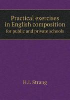 Practical exercises in English composition for public and private schools 1014131588 Book Cover