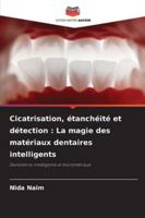 Cicatrisation, étanchéité et détection: La magie des matériaux dentaires intelligents (French Edition) 6208839122 Book Cover