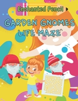 Enchanted Pencil Garden Gnomes Life Maze: A Fun Simple Coloring Book And Maze For Kids Boys And Girls With Gnomes For Any Occasion Easter Valentine's ... Day Christmas Thanksgiving Halloween B098GX2GP4 Book Cover