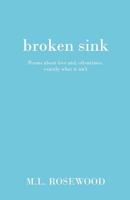 Broken Sink: Poems about love and, oftentimes, exactly what it isn't 1543214053 Book Cover