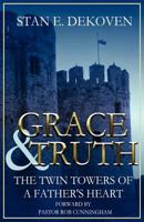 Grace and Truth the Twin Towers of the Father's Heart 1615290338 Book Cover
