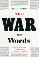 The War on Words: Slavery, Race, and Free Speech in American Literature 0226294137 Book Cover