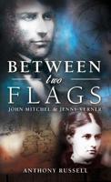 Between Two Flags: John Mitchel & Jenny Verner 1785370014 Book Cover