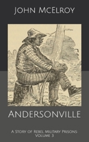Andersonville: A Story of Rebel Military Prisons - Volume 3 9355347952 Book Cover