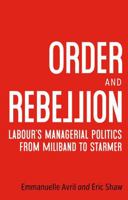 Order and Rebellion: Labour's Managerial Politics from Miliband to Starmer 1526192276 Book Cover