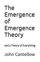 The Emergence of Emergence Theory: and a Theory of Everything B0FN486MHV Book Cover