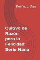 Cultivo de Razón para la Felicidad: Serie Nano (Spanish Edition) B0DQ5JC95H Book Cover