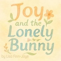 Joy and the Lonely Bunny B0F5HKFZF3 Book Cover