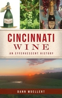 Cincinnati Wine: An Effervescent History 1467148326 Book Cover