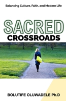 Sacred Crossroads:: Balancing Culture, Faith, and Modern Life B0DTTWNCVX Book Cover