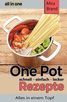 One Pot Rezepte - schnell einfach lecker: all in one - Alles in einem Topf 1545083819 Book Cover