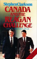 Canada And The Reagan Challenge: Crisis In The Canadian American Relationship 0888625707 Book Cover