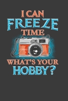 I Can Freeze Time What's Your Hobby: Perfect Notebook For Photographer. Cute Cream Paper 6*9 Inch With 100 Pages Notebook For Writing Daily Routine, Journal and Hand Note 1706136315 Book Cover