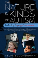 The Nature & Kinds of Autism Including Asperger's Syndrome: A deep understanding of Autism and Asperger's differences and causes. How to manage kids and adults with the syndrome and prevent it 7361249043 Book Cover