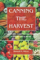 CANNING THE HARVEST: A Complete Guide To Preserving Food At Your Home B0FN7DGYTB Book Cover