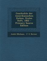 Geschichte der Amerikanischen Eichen, Erstes Heft, 1802 1022271415 Book Cover