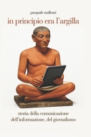 In principio era l'argilla: Storia della comunicazione, dell'informazione, del giornalismo (Italian Edition) B0F6LNR6VC Book Cover