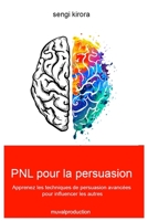PNL pour la persuasion: techniques de persuasion avancées pour influencer les autres B0BSLLZXGD Book Cover