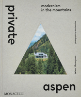 Private Aspen : Modernism in the Mountains 1580936563 Book Cover