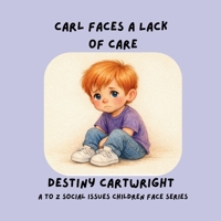 Carl Faces a Lack of Care (A to Z Social Issues Children Face) B0GRNLTZB1 Book Cover