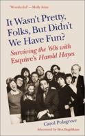 It Wasn't Pretty, Folks, but Didn't We Have Fun?: Esquire in the Sixties 1571430911 Book Cover