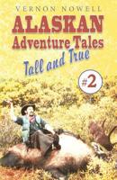 Alaskan Adventure Tales Tall and True # 2 (Volume 2) 1977739822 Book Cover