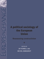 A Political Sociology of the European Union: Reassessing Constructivism 1784993948 Book Cover