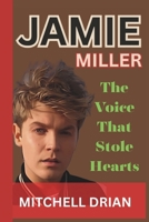 Jamie Miller: The Voice That Stole Hearts B0F59G8DJL Book Cover