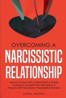 Overcoming a Narcissistic Relationship: Are you in love with a Narcissist? A Guide to protect yourself from Narcissism & Persons with Narcissistic Personality Disorder 1801187266 Book Cover