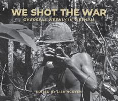 We Shot the War: Overseas Weekly in Vietnam 0817921648 Book Cover